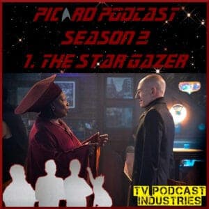 Star Trek Picard Season 2 Episode 1 Podcast "The Star Gazer" from TV Podcast Industries