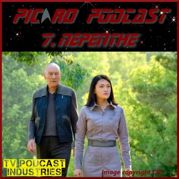 Star Trek Picard Episode 7 Podcast "Nepenthe" on TV Podcast Industries