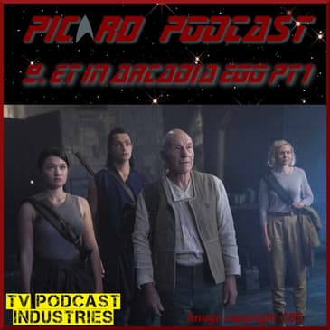 Star Trek Picard Episode 9 Podcast "Et In Arcadia Ego Part 1" from TV Podcast Industries