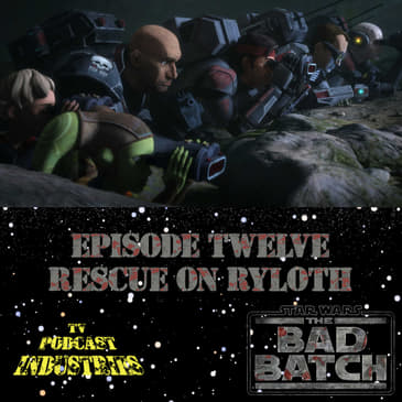Star Wars The Bad Batch Episode 12 "Rescue on Ryloth" Review from TV Podcast Industries
