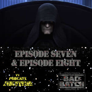 Star Wars The Bad Batch Batch 207 and 208 Podcast