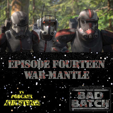 Star Wars The Bad Batch Episode 14 "War-Mantle" Review from TV Podcast Industries