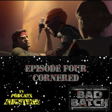 Star Wars The Bad Batch Episode 4 Cornered Review from TV Podcast Industries