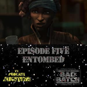 Star Wars The Bad Batch 205 "Entombed" Podcast