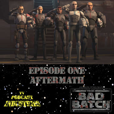 Star Wars The Bad Batch Episode 1 Aftermath Review from TV Podcast Industries