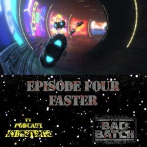 Star Wars The Bad Batch 204 "Faster" Podcast