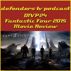 Fantastic Four 2015 Review by Defenders TV Podcast