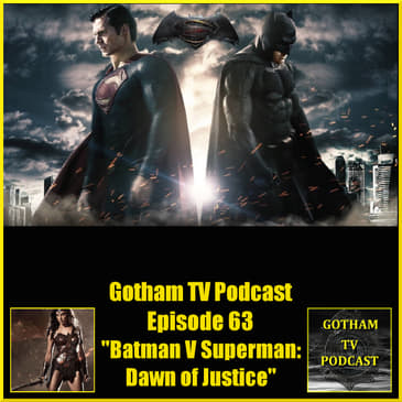 Batman V Superman Dawn of Justice Podcast – Gotham TV Podcast Episode 64