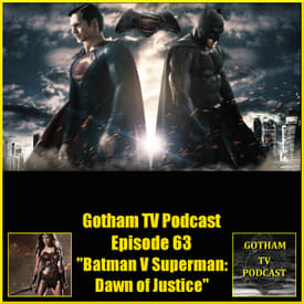 Batman V Superman Dawn of Justice Podcast – Gotham TV Podcast Episode 64