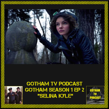 Gotham Season 1 Episode 2 Selina Kyle Podcast from Gotham TV podcast