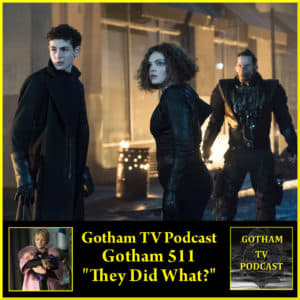 Gotham Season 5 Episode 11 "They Did What?" Review from Gotham TV Podcast