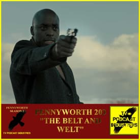 Pennyworth Season 2 Episode 3 "The Belt and Welt" Podcast by TV Podcast Industries