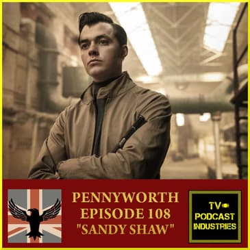 Pennyworth Podcast Episode 8 "Sandie Shaw" by TV Podcast Industries