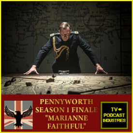 Pennyworth Finale Podcast Episode 10 "Marianne Faithful" by TV Podcast Industries