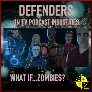 Marvel's What If Zombies? Episode 5 podcast from TV Podcast Industries