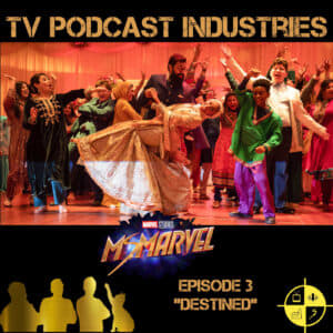 Ms. Marvel Episode 3 Destined Podcast from TV Podcast Industries
