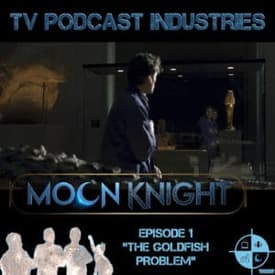 Moon Knight Episode 1 Podcast "The Goldfish Problem" from TV Podcast Industries