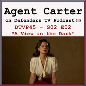 Agent Carter S02E02 "A View In The Dark" Podcast