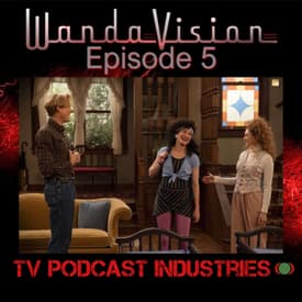 WandaVision Episode 5 "On A Very Special Episode..." from TV Podcast Industries