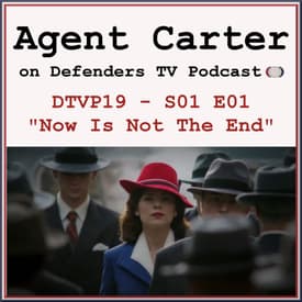 Agent Carter Episode 1 "Now Is Not The End" Podcast
