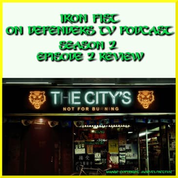 Iron Fist 202 Review "The City's Not For Burning" TV Podcast Industries