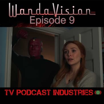 WandaVision Episode 9 "The Series Finale" from TV Podcast Industries