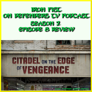 Iron Fist 208 Review "Citadel on The Edge of Vengeance" by TV Podcast Industries