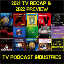 2021 TV and Movie Recap and 2022 Preview from TV Podcast Industries