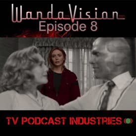 WandaVision Episode 8 "Previously On" from TV Podcast Industries