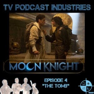 Moon Knight Episode 4 "The Tomb" Podcast from TV Podcast Industries