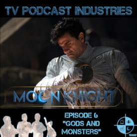 Moon Knight Episode 6 Gods And Monsters Podcast from TV Podcast Industries