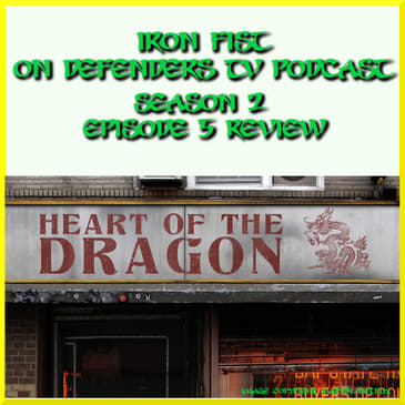 Iron Fist 205 Review "Heart Of The Dragon" TV Podcast Industries