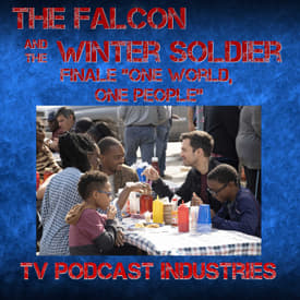 Falcon and The Winter Solder Episode 6 "One World, One People" podcast from TV Podcast Industries