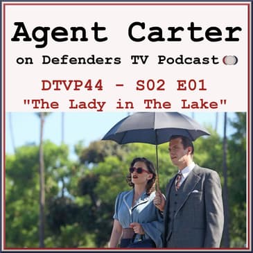 Agent Carter S02E01 Podcast "The Lady In The Lake"