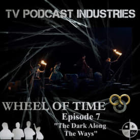 The Wheel of Time Podcast Episode 7 The Dark Along The Ways