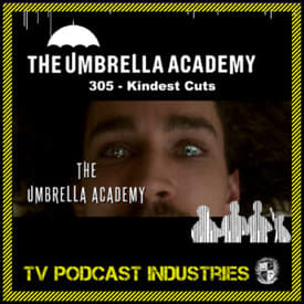 Umbrella Academy 305 Podcast "Kindest Cuts"