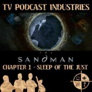 The Sandman Chapter 1 Sleep of The Just Podcast from TV Podcast Industries