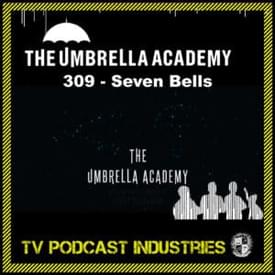 Umbrella Academy 309 Podcast "Seven Bells"