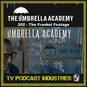 Umbrella Academy 202 Podcast "The Frankel Footage"