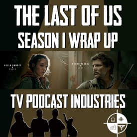 The Last Of Us Season 1 Wrap Up