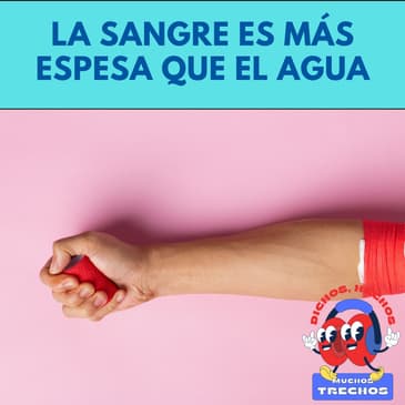 La sangre es más espesa que el agua.