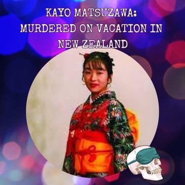 Kayo Matsuzawa: Murdered on Vacation in New Zealand