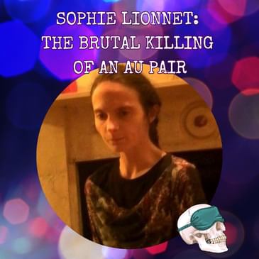 Sophie Lionnet: The Brutal Killing of an Au Pair