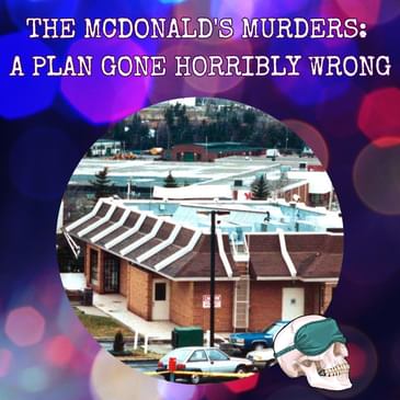 The McDonald's Murders: A Plan Gone Horribly Wrong
