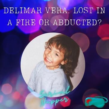 Delimar Vera: Lost in a Fire or Abducted From the Crib?