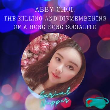 Abby Choi: The Killing and Dismembering of a Hong Kong Socialite