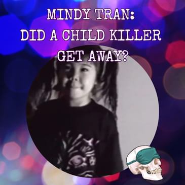 Mindy Tran: Did a Child Killer Get Away with Murder?