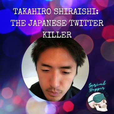 Takahiro Shiraishi: The Japanese Twitter Killer