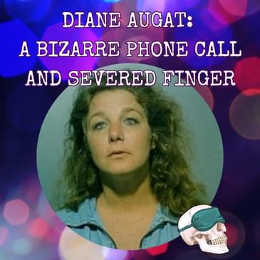 Diane Augat: A Bizarre Phone Call and Severed Finger
