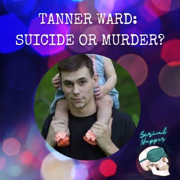 Tanner Ward: Suicide or Murder?